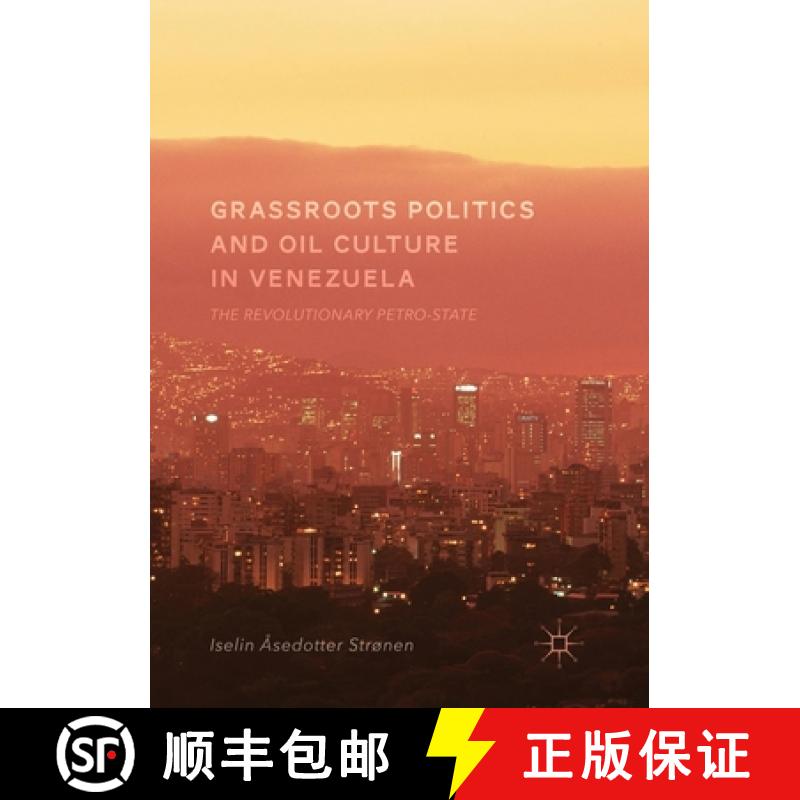 【3-4周达】Grassroots Politics and Oil Culture in Venezuela : The Revolutionary Petro-State [9783319866406]