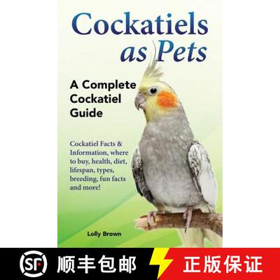 【3-4周达】Cockatiels as Pets: Cockatiel Facts & Information, where to buy, health, diet, lifespan, t... [9781941070833]