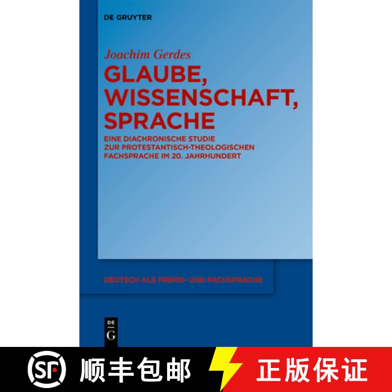 【2-3周达】Glaube, Wissenschaft, Sprache: Eine Diachronische Studie Zur Protestantisch-Theologischen ... [9783110770124]