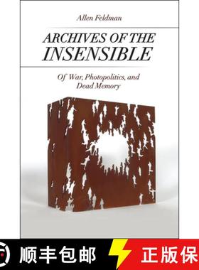 【3-4周达】Archives of the Insensible: Of War, Photopolitics, and Dead Memory [9780226277332]