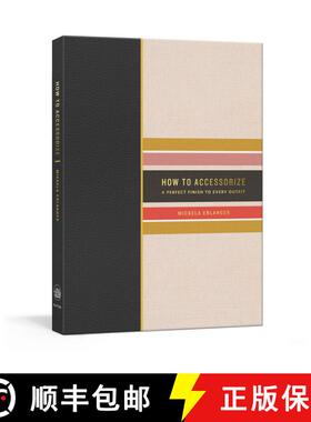 【3-4周达】How to Accessorize: A Perfect Finish to Every Outfit [9781524761141]