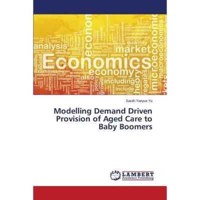 【4周达】Modelling Demand Driven Provision of Aged Care to Baby Boomers [9783659783746]