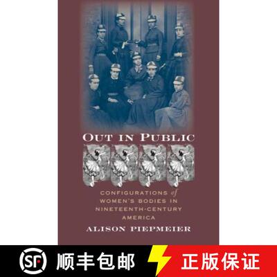 预订 Out in Public – Configurations of Women`s Bodies in Nineteenth–Century America [9780807855690]