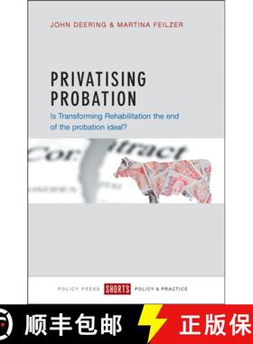 【2-3周达】Privatising Probation: Is Transforming Rehabilitation the End of the Probation Ideal? [9781447327288]