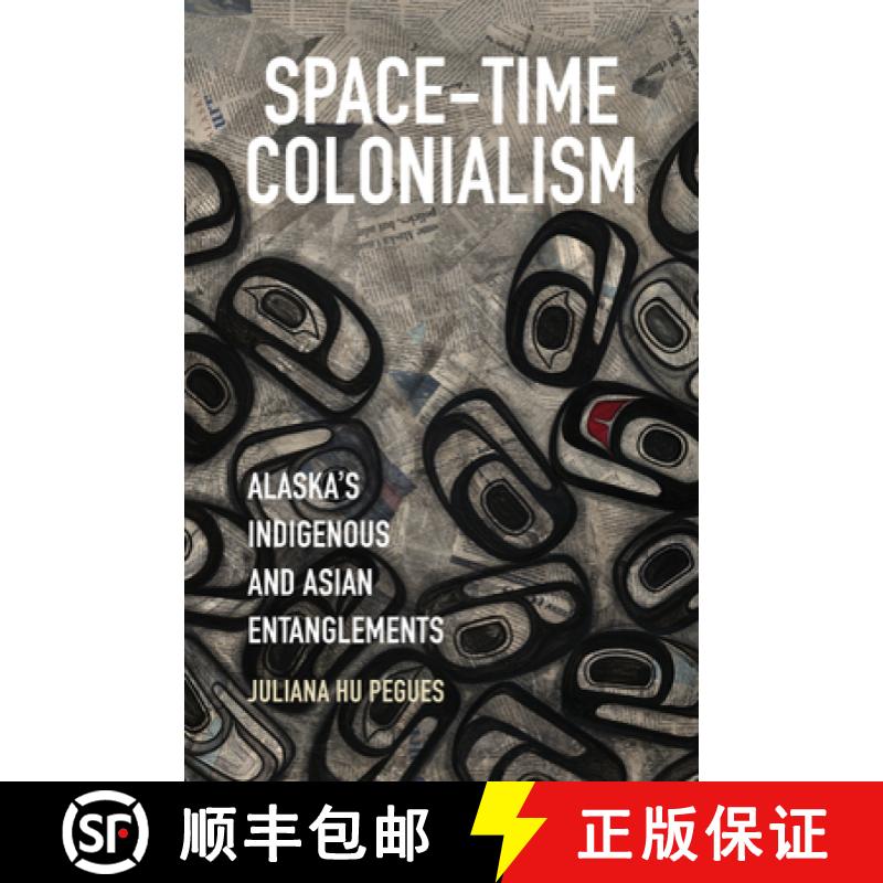 预订 Space-Time Colonialism: Alaska's Indigenous and Asian Entanglements [9781469656175]