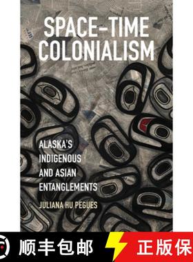 预订 Space-Time Colonialism: Alaska's Indigenous and Asian Entanglements [9781469656175]