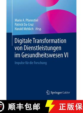 【3-4周达】Digitale Transformation von Dienstleistungen im Gesundheitswesen VI: Impulse für die Fors... [9783658254605]