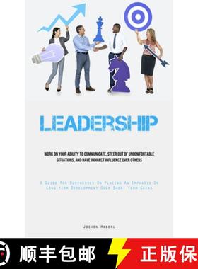 预订 Leadership: Work On Your Ability To Communicate, Steer Out Of Uncomfortable Situations, And Have... [9781835730799]
