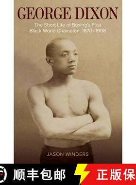 【3-4周达】George Dixon: The Short Life of Boxing's First Black World Champion, 1870-1908 [9781682261774]