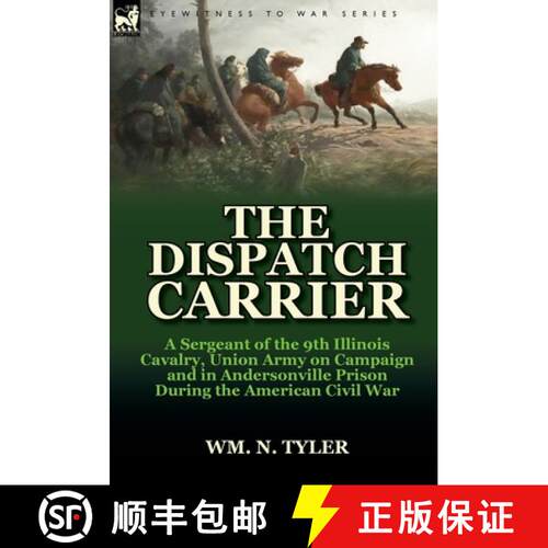 【3-4周达】精装 The Dispatch Carrier: A Sergeant of the 9th Illinois Cavalry, Union Army on Campaign ... [9780857066695]