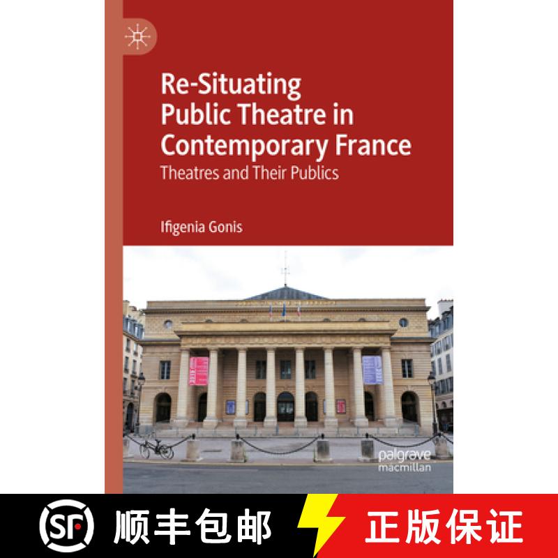 【3-4周达】Re-Situating Public Theatre in Contemporary France : Theatres and Their Publics [9783031224713]