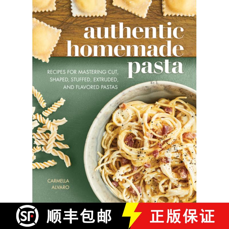 【3-4周达】Authentic Homemade Pasta: Recipes for Mastering Cut, Shaped, Stuffed, Extruded, and Flavor... [9781647397449]