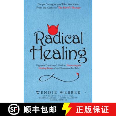 【3-4周达】Radical Healing: Hypnosis Practitioner's Guide to Harnessing the Healing Power of the Educ... [9781777412166]