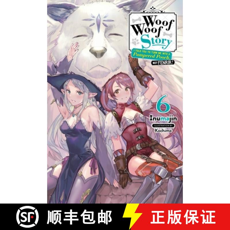【3-4周达】Woof Woof Story: I Told You to Turn Me Into a Pampered Pooch, Not Fenrir!, Vol. 6 (Light N... [9781975320362]