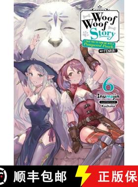 【3-4周达】Woof Woof Story: I Told You to Turn Me Into a Pampered Pooch, Not Fenrir!, Vol. 6 (Light N... [9781975320362]