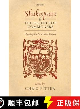 【3-4周达】Shakespeare and the Politics of Commoners: Digesting the New Social History [9780198806899]