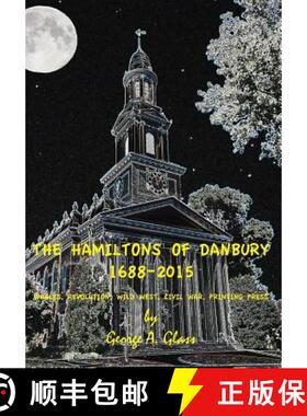 【3-4周达】The Hamiltons of Danbury 1688-2015: Whales, Revolution, Wild West, Civil War, Printing Press [9780986346323]