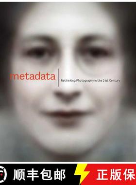 Metadata : Rethinking Photography in the 21st Century [9781785513756]