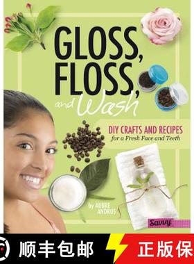 预订 Gloss, Floss, and Wash: DIY Crafts and Recipes for a Fresh Face and Teeth [9781515734475]