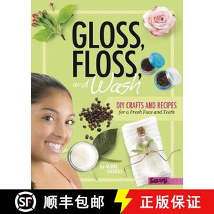 预订 Gloss, Floss, and Wash: DIY Crafts and Recipes for a Fresh Face and Teeth [9781515734475]