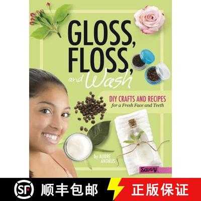 预订 Gloss, Floss, and Wash: DIY Crafts and Recipes for a Fresh Face and Teeth [9781515734475]
