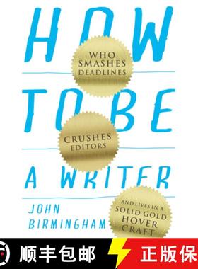 【3-4周达】How to Be a Writer: Who Smashes Deadlines, Crushes Editors, and Lives in a Solid Gold Hove... [9781742234847]