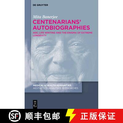 【3-4周达】Centenarians' Autobiographies: Age, Life Writing and the Enigma of Extreme Longevity [9783110769418]