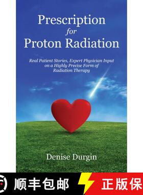【3-4周达】Prescription for Proton Radiation: Real Patient Stories, Expert Physician Input on a Highl... [9781636764863]