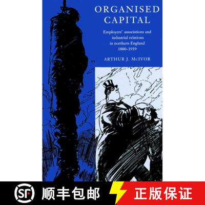 【3-4周达】Organised Capital: Employers' Associations and Industrial Relations in Northern England, 1... [9780521890922]