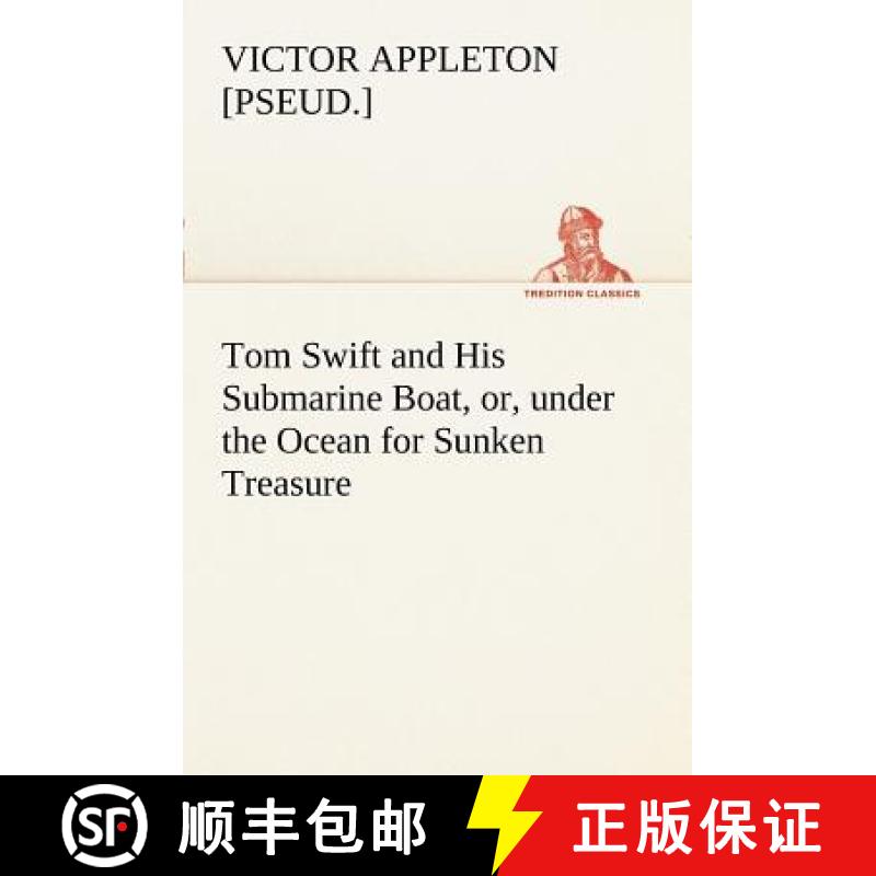 【2-3周达】Tom Swift and His Submarine Boat, or, under the Ocean for Sunken Treasure [9783849168742]