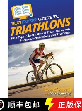 预订 HowExpert Guide to Triathlons: 101+ Tips to Learn How to Train, Race, and Succeed in Triathlons ... [9781648919640]