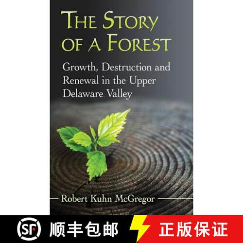 【3-4周达】The Story of a Forest : Growth, Destruction and Renewal in the Upper Delaware Valley [9781476665917]