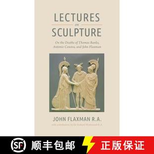 Death John Lectures the Sculpture Flaxman and Thomas 9781633917224 Antonio Conova 预订 Banks