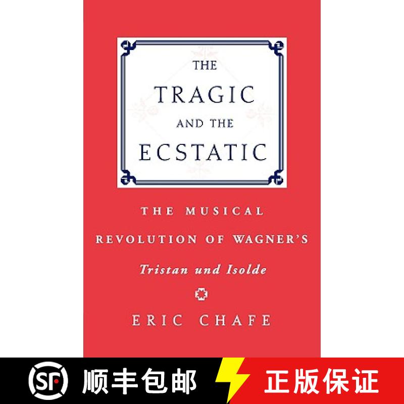 【2-3周达】The Tragic and the Ecstatic: The Musical Revolution of Wagner's Tristan and Isolde [9780195343007]