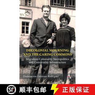 【3-4周达】Decolonial Mourning and the Caring Commons : Migration-Coloniality Necropolitics and Convi... [9781839988776]