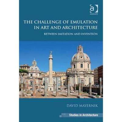 【4周达】On Emulation in Art and Architecture: Between Imitation and Invention. David Mayernik [9781409457671]