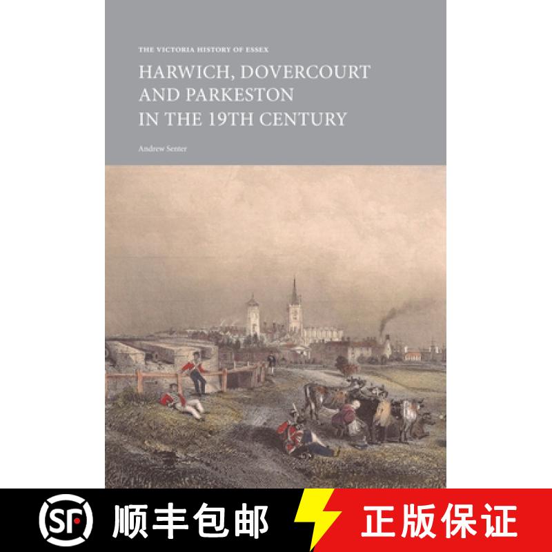 【3-4周达】The Victoria History of Essex: Harwich, Dovercourt and Parkeston in the 19th Century [9781912702114]