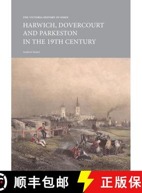 【3-4周达】The Victoria History of Essex: Harwich, Dovercourt and Parkeston in the 19th Century [9781912702114]