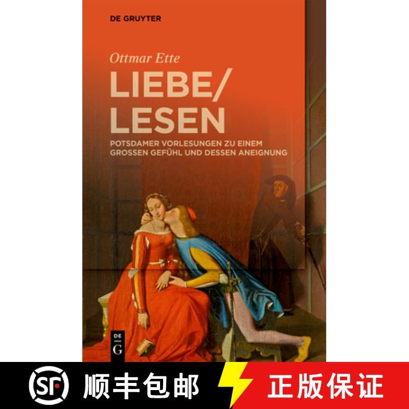 【3-4周达】Liebelesen: Potsdamer Vorlesungen Zu Einem Grossen Gefuhl Und Dessen Aneignung [9783110665062]