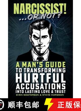 【3-4周达】Narcissist! ... Or Not?: A Man's Guide to Transforming Hurtful Accusations into Lasting Lo... [9798230926603]