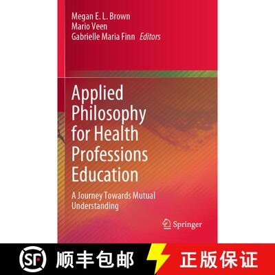 【3-4周达】Applied Philosophy for Health Professions Education : A Journey Towards Mutual Understanding [9789811915147]