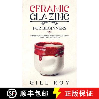 【3-4周达】Ceramic Glazing for Beginners: What Every Ceramic Artist Should Know to Get Better Glazes [9781951035266]