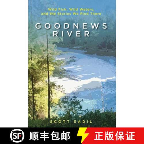 【3-4周达】精装 Goodnews River : Wild Fish, Wild Waters, and the Stories We Find There [9780811738064]