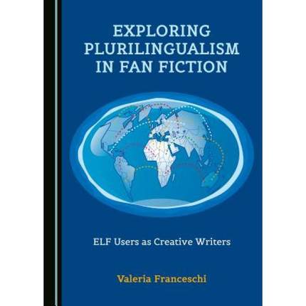 预订 Exploring Plurilingualism in Fan Fiction : ELF Users as Creative Writers [9781443898683]