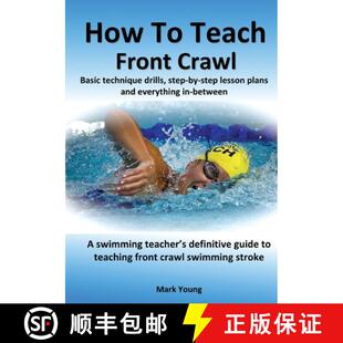 【3-4周达】How To Teach Front Crawl: Basic technique drills, step-by-step lesson plans and everything... [9780995484214]
