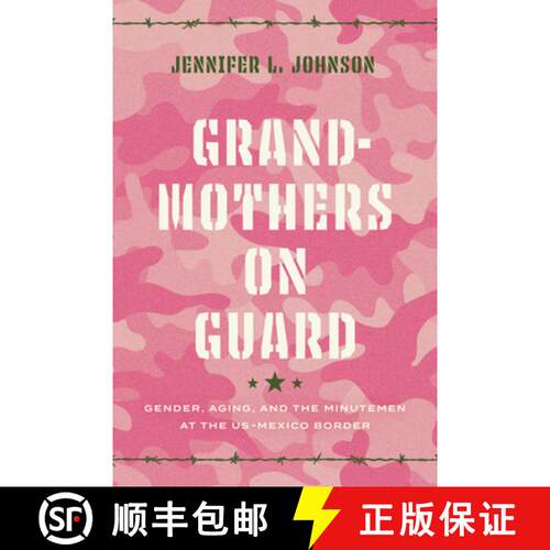 【3-4周达】精装 Grandmothers on Guard – Gender, Aging, and the Minutemen at the US–Mexico Border [9781477322758]