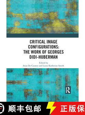 【3-4周达】Critical Image Configurations: The Work of Georges Didi-Huberman: The Work of Georges Didi... [9781032088464]