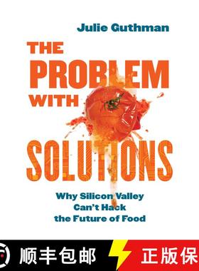 【3-4周达】The Problem with Solutions: Why Silicon Valley Can't Hack the Future of Food (First Editio... [9780520402676]