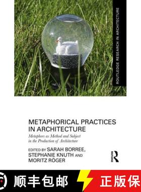 【3-4周达】Metaphorical Practices in Architecture: Metaphors as Method and Subject in the Production ... [9781032289373]