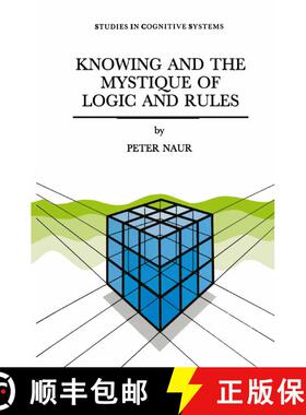 【3-4周达】Knowing and the Mystique of Logic and Rules: including True Statements in Knowing and Acti... [9789048146093]